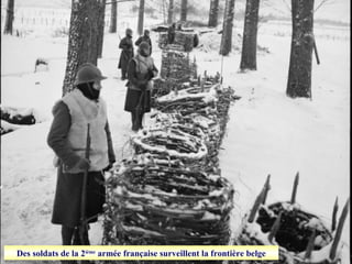 Des soldats de la 2ième
armée française surveillent la frontière belge
 