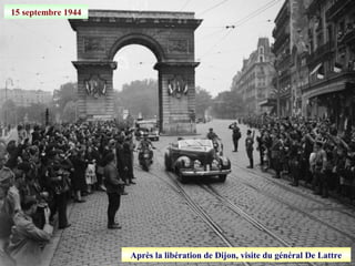 15 septembre 1944
Après la libération de Dijon, visite du général De Lattre
 