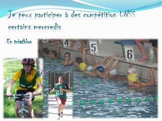 Je peux participer à des compétition UNSS
certains mercredis
En triathlon

 