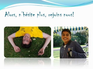 Alors, n’hésite plus, rejoins nous!

 