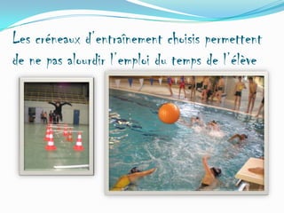 Les créneaux d’entraînement choisis permettent
de ne pas alourdir l’emploi du temps de l’élève

 