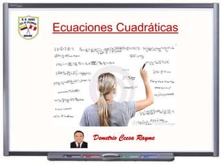 Ecuaciones Cuadráticas
Demetrio Ccesa Rayme
 