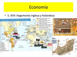 Economía
• S. XVII: hegemonía inglesa y holandesa
 