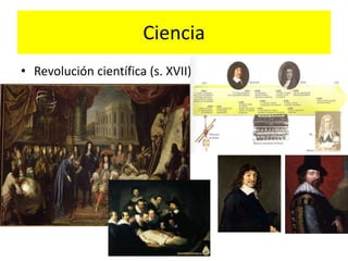 Ciencia
• Revolución científica (s. XVII)
 