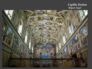 Capilla Sixtina
Miguel Angel
 