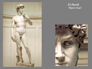 El David
Miguel Angel
 