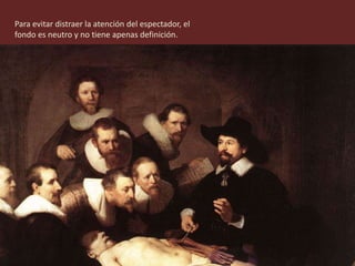 Para evitar distraer la atención del espectador, el
fondo es neutro y no tiene apenas definición.
 