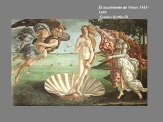 El nacimiento de Venus 1483-
1484
Sandro Botticelli
 