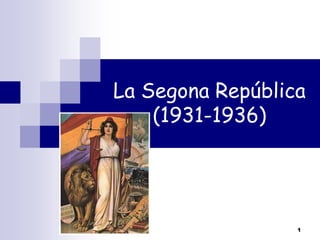 La Segona República
(1931-1936)

1

 
