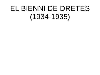 EL BIENNI DE DRETES
(1934-1935)
 