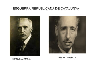 ESQUERRA REPUBLICANA DE CATALUNYA
FRANCESC MACIÀ
LLUÍS COMPANYS
 