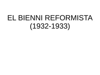 EL BIENNI REFORMISTA
(1932-1933)
 
