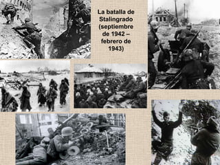 La batalla de
Stalingrado
(septiembre
  de 1942 –
 febrero de
    1943)
 