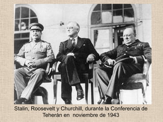 Stalin, Roosevelt y Churchill, durante la Conferencia de
            Teherán en noviembre de 1943
 