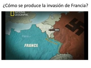 ¿Cómo se produce la invasión de Francia?
 