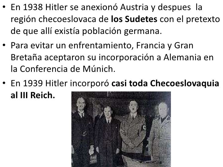 â€¢ En 1938 Hitler se anexionÃ³ Austria y despues la  regiÃ³n checoeslovaca de los Sudetes con el pretexto  de que allÃ­ existÃ­...