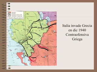 Italia invade Grecia
en dic 1940
Contraofensiva
Griega
 