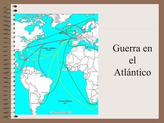 Guerra en
el
Atlántico
 