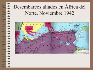 Desembarcos aliados en África del
Norte. Noviembre 1942
 