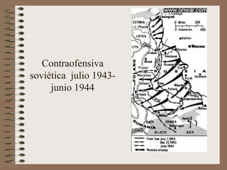 Contraofensiva
soviética julio 1943-
junio 1944
 