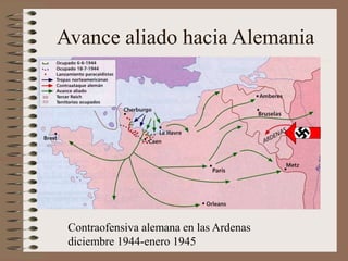 Avance aliado hacia Alemania
Contraofensiva alemana en las Ardenas
diciembre 1944-enero 1945
 