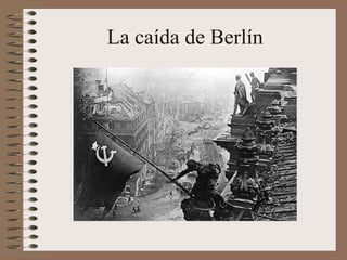 La caída de Berlín
 