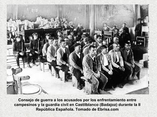 Consejo de guerra a los acusados por los enfrentamiento entre campesinos y la guardia civil en Castilblanco (Badajoz) durante la II República Española. Tomado de Ebrisa.com 