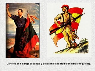 Carteles de Falange Española y de las milicias Tradicionalistas (requetés). 
