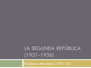 LA SEGUNDA REPÚBLICA (1931-1936) El bienio reformista (1931-33) 