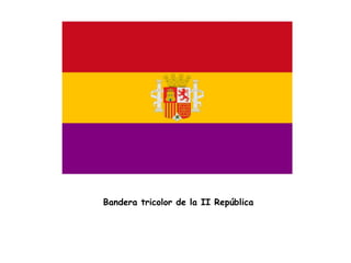 Bandera tricolor de la II República
 