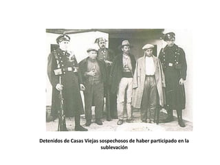 Detenidos de Casas Viejas sospechosos de haber participado en la
                           sublevación
 