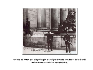 Fuerzas de orden público protegen el Congreso de los Diputados durante los
                  hechos de octubre de 1934 en Madrid.
 