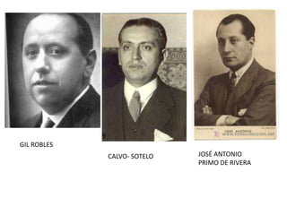 GIL ROBLES
             CALVO- SOTELO   JOSÉ ANTONIO
                             PRIMO DE RIVERA
 