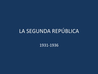 LA SEGUNDA REPÚBLICA

      1931-1936
 