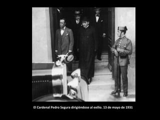 El Cardenal Pedro Segura dirigiéndose al exilio. 13 de mayo de 1931
 