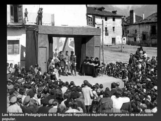 Las Misiones Pedagógicas de la Segunda República española: un proyecto de educación
popular.
 