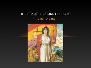 (1931-1939)
THE SPANISH SECOND REPUBLIC
 