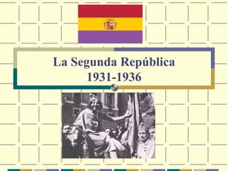 La Segunda República
1931-1936
 