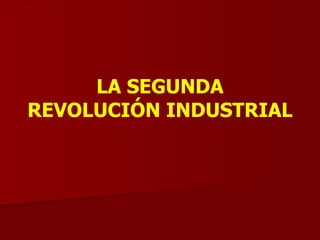 LA SEGUNDA REVOLUCIÓN INDUSTRIAL 