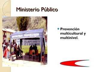 Ministerio Público


                 Prevención
                     multicultural y
                     multinivel.
 