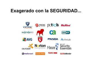 Exagerado con la SEGURIDAD...
 