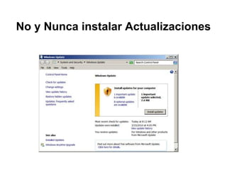 No y Nunca instalar Actualizaciones
 