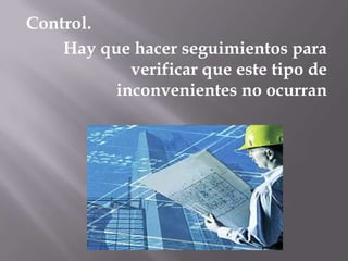 Control.Hay que hacer seguimientos para verificar que este tipo de inconvenientes no ocurran