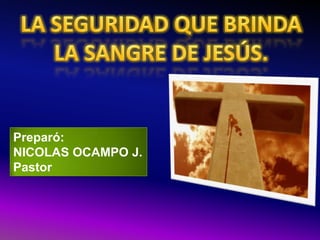 Preparó:
NICOLAS OCAMPO J.
Pastor
 