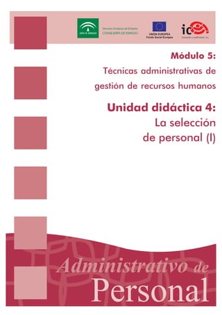 Módulo 5:
Técnicas administrativas de
gestión de recursos humanos

Unidad didáctica 4:
La selección
de personal (I)

 
