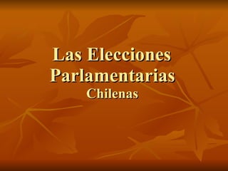 Las Elecciones  Parlamentarias   Chilenas  