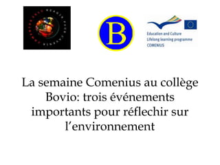 La semaine Comenius au collège
Bovio: trois événements
importants pour réflechir sur
l’environnement
 