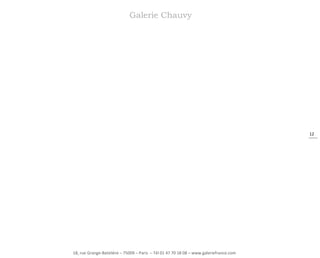 Galerie Chauvy

12

18, rue Grange-Batelière – 75009 – Paris – Tél 01 47 70 18 08 – www.galeriefrance.com

 