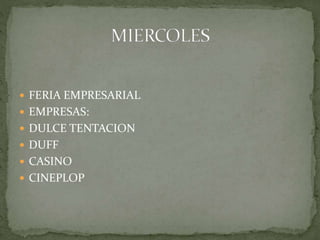  FERIA EMPRESARIAL 
 EMPRESAS: 
 DULCE TENTACION 
 DUFF 
 CASINO 
 CINEPLOP 
 