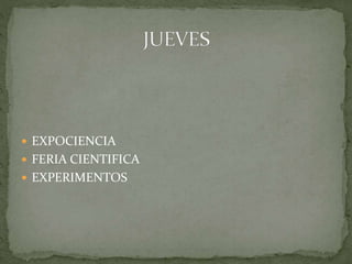  EXPOCIENCIA 
 FERIA CIENTIFICA 
 EXPERIMENTOS 
 